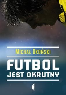 Chomikuj, ebook online Futbol jest okrutny. Michał Okoński
