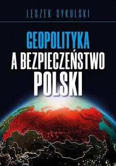 Chomikuj, ebook online Geopolityka a bezpieczeństwo Polski. Leszek Sykulski
