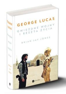 Chomikuj, ebook online George Lucas. Gwiezdne wojny i reszta życia. Brian Jay Jones
