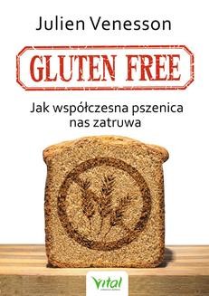 Chomikuj, ebook online Gluten free. Jak współczesna pszenica nas zatruwa. Julien Venesson