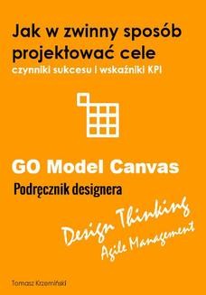 Ebook GO Model Canvas.Jak zwinnie projektować cele, czynniki sukcesu i wskaźniki KPI. Podręcznik designera pdf