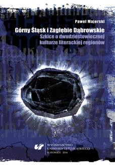 Ebook Górny Śląsk i Zagłębie Dąbrowskie. Szkice o dwudziestowiecznej kulturze literackiej regionów pdf