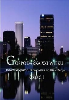 Chomikuj, ebook online Gospodarka XXI wieku. Innowacyjność, ekonomika i organizacja – Część I. Aleksandra Fudali