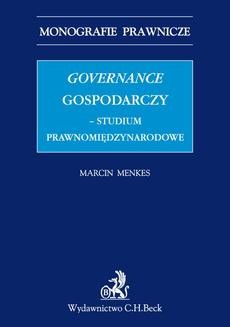 Chomikuj, ebook online Governance gospodarczy – studium prawnomiędzynarodowe. Marcin Menkes