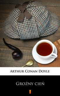 Chomikuj, ebook online Groźny cień. Arthur Conan Doyle