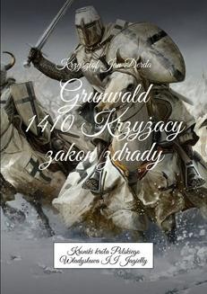 Chomikuj, ebook online Grunwald 1410. Krzyżacy – zakon zdrady. Krzysztof Derda