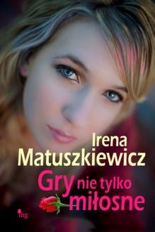 Chomikuj, ebook online Gry nie tylkio miłosne. Irena Matuszkiewicz