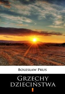 Chomikuj, ebook online Grzechy dzieciństwa. Bolesław Prus