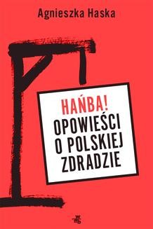 Chomikuj, ebook online Hańba! Opowieści o polskiej zdradzie. Agnieszka Haska