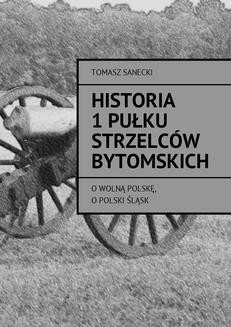 Chomikuj, ebook online Historia I pułku strzelców bytomskich. Tomasz Sanecki