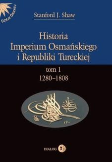 Chomikuj, ebook online Historia Imperium Osmańskiego i Republiki Tureckiej. Tom I 1280-1808. Stanford J. Shaw