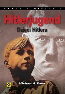 Chomikuj, ebook online Hitlerjugend. Dzieci Hitlera. Michael H. Kater