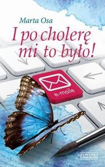 Chomikuj, ebook online I po cholerę mi to było!. Marta Osa