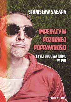 Chomikuj, ebook online Imperatyw pozornej poprawności, czyli budowa domu w PRL. Stanisław Sałapa