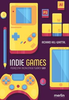 Chomikuj, ebook online Indie games. Podręcznik niezależnego twórcy gier. Richard Hill-Whittall