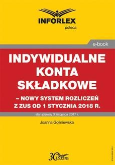 Chomikuj, ebook online Indywidualne konta składkowe – nowy system rozliczeń z ZUS od 1 stycznia 2018 r. Joanna Goliniewska