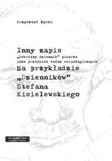 Chomikuj, ebook online Inny zapis. Sekretny dziennik pisarza jako przedmiot badań socjologicznych. Na przykładzie Dzienników Stefana Kisielewskiego. Krzysztof Łęcki