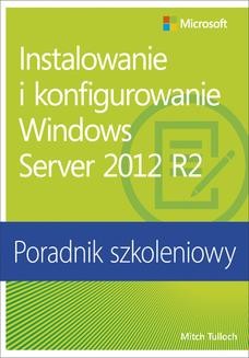 Chomikuj, ebook online Instalowanie i konfigurowanie Windows Server 2012 R2 Poradnik szkoleniowy. Mitch Tulloch