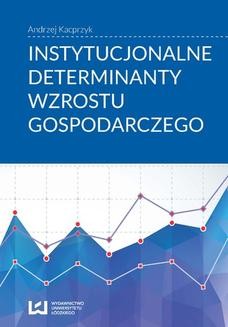 Chomikuj, ebook online Instytucjonalne determinanty wzrostu gospodarczego. Andrzej Kacprzyk