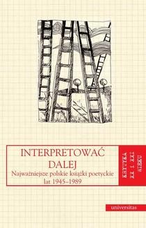 Chomikuj, ebook online Interpretować dalej. Najważniejsze polskie książki poetyckie lat 1945-1989. Anna Kałuża