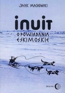 Chomikuj, ebook online Inuit. Opowiadania eskimoskie. Jacek Machowski