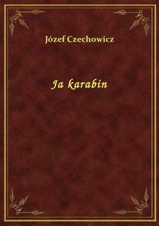 Chomikuj, ebook online Ja karabin. Józef Czechowicz