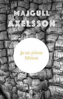 Chomikuj, ebook online Ja nie jestem Miriam. Majgull Axelsson