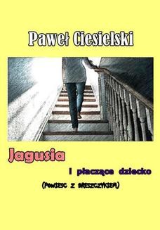 Chomikuj, ebook online Jagusia i płaczące dziecko. Paweł Ciesielski