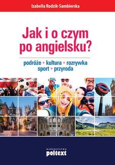 Ebook Jak i o czym po angielsku? Podróże. Kultura. Rozrywka. Sport. Przyroda pdf