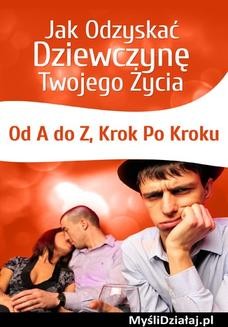 Chomikuj, ebook online Jak Odzyskać Dziewczynę Twojego Życia Od A do Z Krok Po Kroku. Myslidzialaj.pl