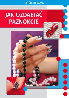 Chomikuj, ebook online Jak ozdabiać paznokcie. Marta Jendraszak