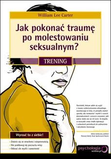 Chomikuj, ebook online Jak pokonać traumę po molestowaniu seksualnym? Trening. William Lee Carter