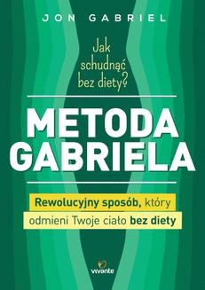 Ebook Jak schudnąć bez diety? Metoda Gabriela. Rewolucyjny sposób, który odmieni twoje ciało bez diety pdf