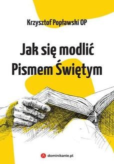 Chomikuj, ebook online Jak się modlić Pismem Świętym. Krzysztof Popławski