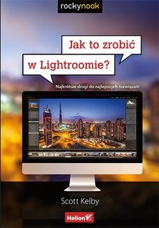 Chomikuj, ebook online Jak to zrobić w Lightroomie? Najkrótsze drogi do najlepszych rozwiązań. Scott Kelby