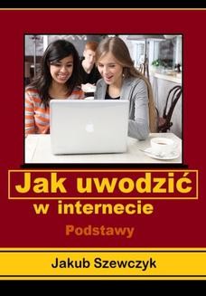 Chomikuj, ebook online Jak uwodzić w internecie – podstawy. Jakub Szewczyk