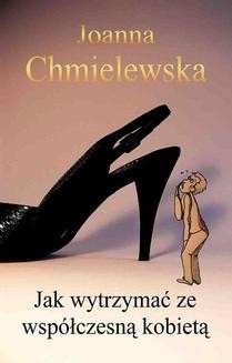 Chomikuj, ebook online Jak wytrzymać ze współczesną kobietą. Joanna Chmielewska
