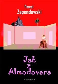 Chomikuj, ebook online Jak z Almodovara. Paweł Zapendowski