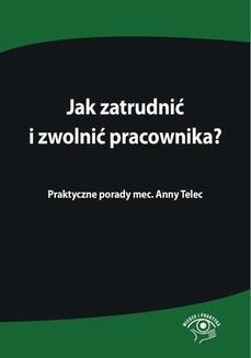 Ebook Jak zatrudnić i zwolnić pracownika. Praktyczne porady mec. Anny Telec pdf