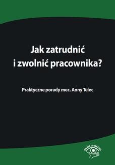 Ebook Jak zatrudnić i zwolnić pracownika. Praktyczne porady mec. Anny Telec pdf