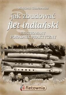 Chomikuj, ebook online Jak zbudować flet indiański. Wojciech Usarzewicz