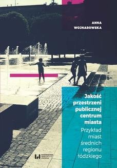 Chomikuj, ebook online Jakość przestrzeni publicznej centrum miasta. Przykład miast średnich regionu łódzkiego. Anna Wojnarowska