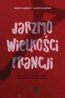 Chomikuj, ebook online JARZMO WIELKOŚCI FRANCJI.. Marcin Darmas