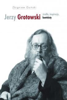 Chomikuj, ebook online Jerzy Grotowski. Tom 1: Źródła, inspiracje, konteksty. Zbigniew Osiński
