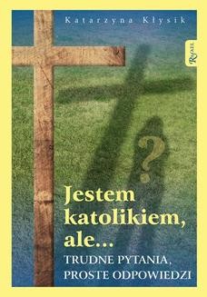 Chomikuj, ebook online Jestem katolikiem, ale…. Katarzyna Kłysik