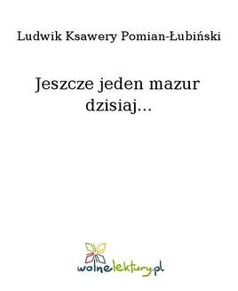 Chomikuj, ebook online Jeszcze jeden mazur dzisiaj…. Ludwik Ksawery Pomian-Łubiński