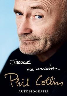 Chomikuj, ebook online Jeszcze nie umarłem. Autobiografia. Phil Collins