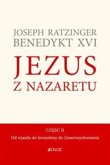 Chomikuj, ebook online Jezus z Nazaretu. Część II. Od wjazdu do Jerozolimy do Zmartwychwstania. Joseph Ratzinger