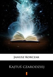 Chomikuj, ebook online Kajtuś czarodziej. Janusz Korczak