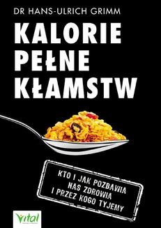 Ebook Kalorie pełne kłamstw. Kto i jak pozbawia nas zdrowia i przez kogo tyjemy pdf